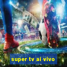 super tv ai vivo